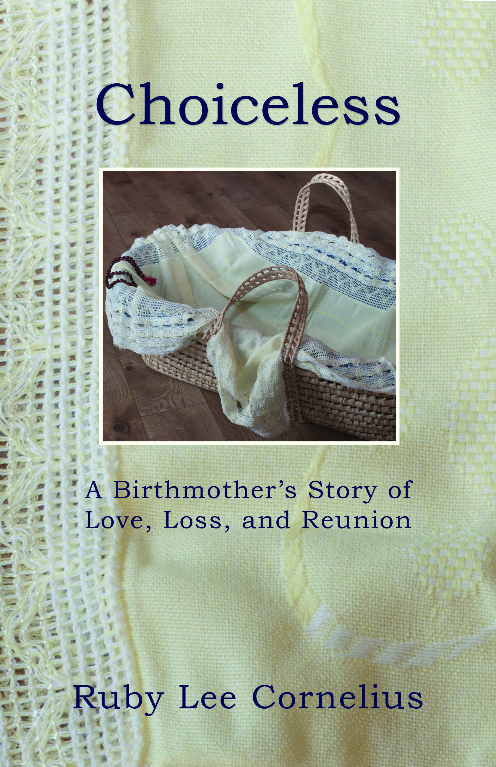 Choiceless: A Birthmother’s Story of Love, Loss & Reunion