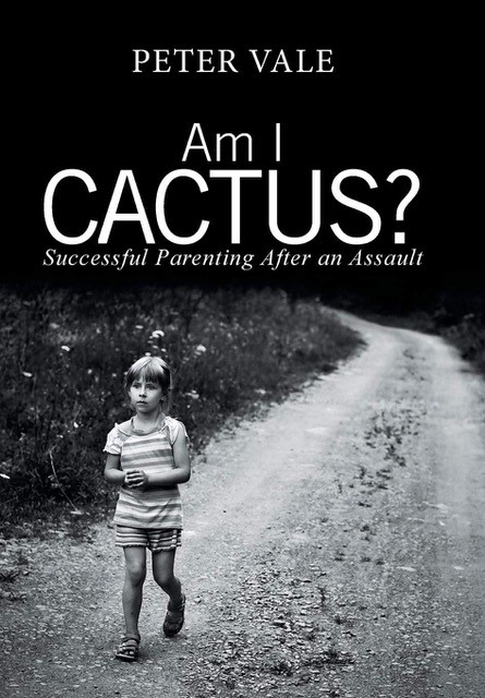 Am I Cactus?: Successful Parenting After an Assault 