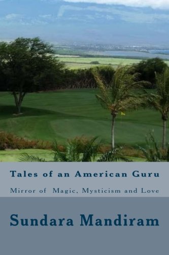 Tales of an American Guru: Who Mirrored Magic,Mysticism and Love
