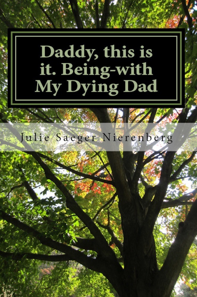 Daddy, this is it. Being-with My Dying Dad