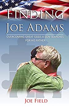 Finding Joe Adams: Overcoming Great Odds A Son Searches For His Father