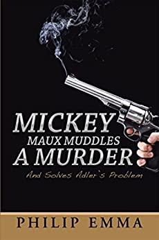 Mickey Maux Muddles a Murder: And Solves Adler'S Problem