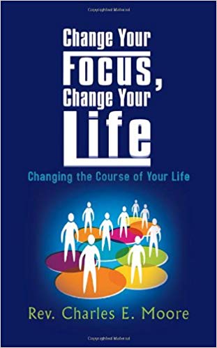Change Your Focus, Change Your Life: Changing the Course of Your Life