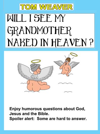 Will I See My Grandmother Naked In Heaven?